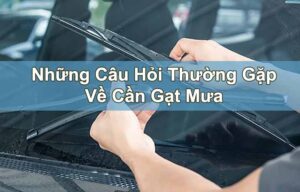 Giải đáp: Những câu hỏi thường gặp về gạt mưa ô tô
