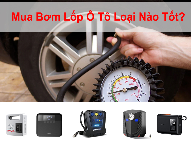 Mua bơm lốp ô tô loại nào tốt? Gợi ý 5 loại bơm lốp ô tô tốt nhất hiện nay