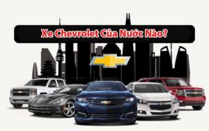 Xe Chevrolet của nước nào? Giá xe Chevrolet bao nhiêu?