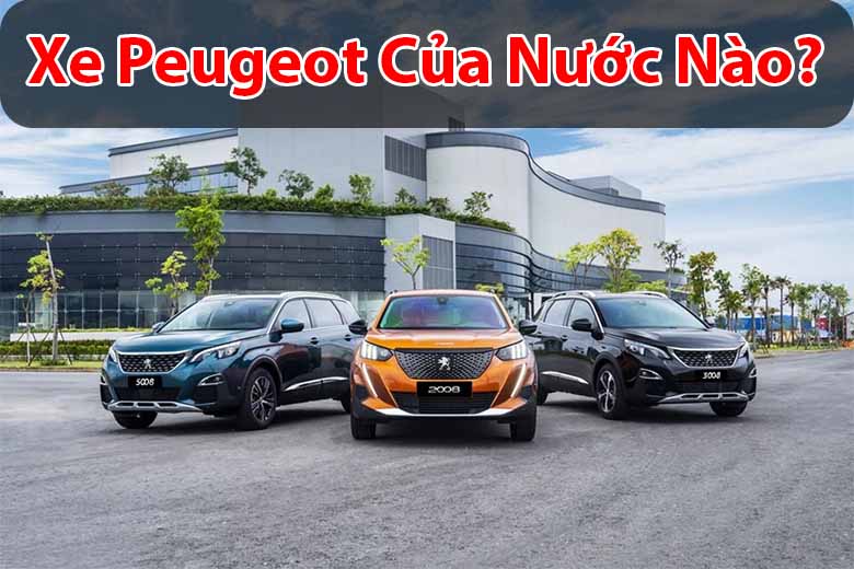 Xe Peugeot của nước nào? Đánh giá các dòng xe Peugeot tại Việt Nam