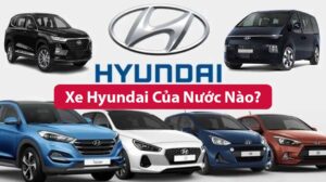 Xe Hyundai của nước nào? Giá xe Huyndai Việt Nam