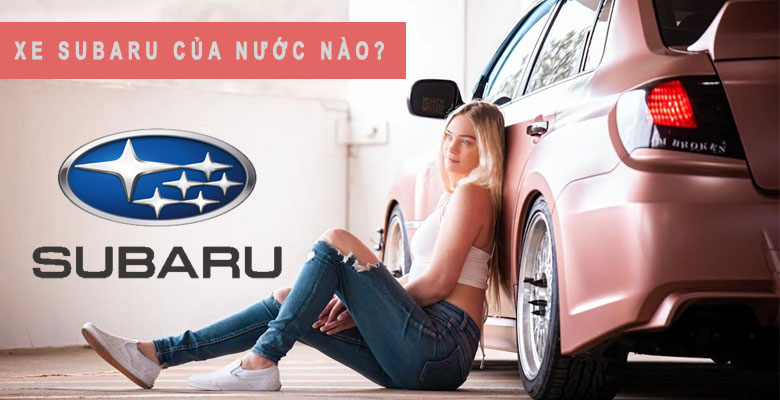 Xe Subaru của nước nào