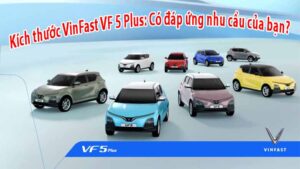 Kích thước VinFast VF 5 Plus có đáp ứng nhu cầu của bạn?