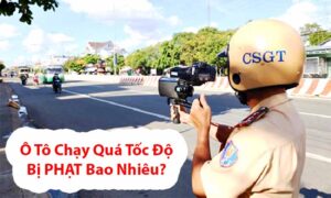 [Bật Mí] Ô tô chạy quá tốc độ bị phạt bao nhiêu?