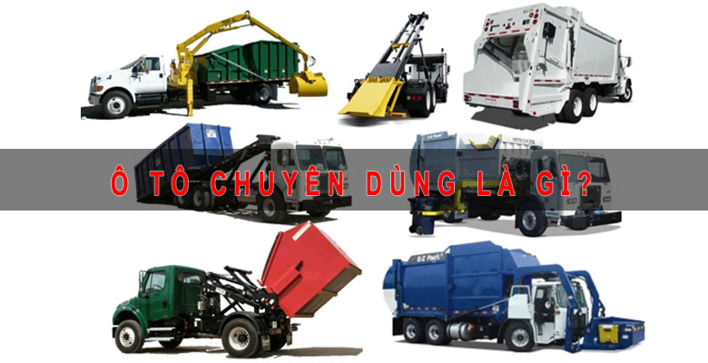 Ô tô chuyên dùng là gì