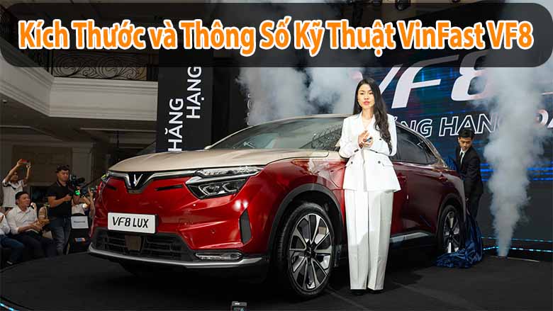 Kích thước và thông số kỹ thuật VinFast VF8: Đánh giá chi tiết từng chi tiết 