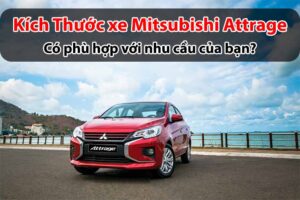 Kích thước xe Mitsubishi Attrage có phù hợp với nhu cầu của bạn?​