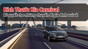Kích thước Kia Carnival: Bí quyết cho những chuyến đi gia đình vui vẻ