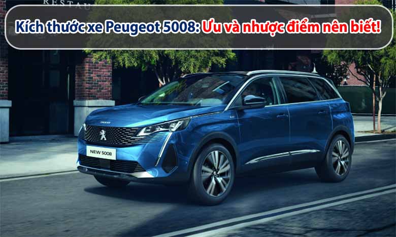Kích thước xe Peugeot 5008: Ưu và nhược điểm nên biết! 