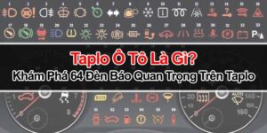 Taplo Ô Tô Là Gì? Khám Phá 64 Đèn Báo Quan Trọng Trên Taplo