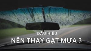 Dấu hiệu nên thay gạt mưa ngay lập tức