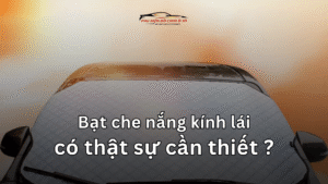 Bạt che nắng kính lái có thật sự cần thiết.