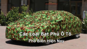 Các Loại Bạt Phủ Ô Tô Phổ Biến Hiện Nay