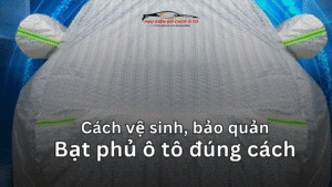 Cách vệ sinh, bảo quản Bạt phủ ô tô đúng cách