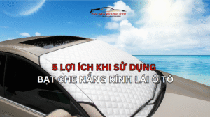 5 Lợi Ích Khi Sử Dụng Bạt Che Nắng Kính Lái Ô Tô