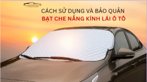 Cách Sử Dụng và Bảo Quản Bạt Che Nắng Kính Lái Ô Tô Đúng Cách