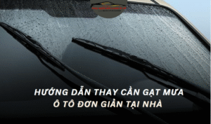 Hướng Dẫn Thay Cần Gạt Mưa Ô Tô Đơn Giản Tại Nhà