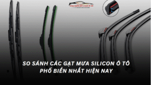 So Sánh Các Loại Gạt Mưa Silicon Ô Tô Phổ Biến Nhất Hiện Nay