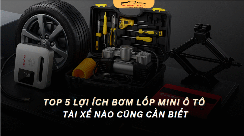 5 Lợi Ích Khi Sở Hữu Bơm Lốp Mini Ô Tô Mà Tài Xế Nào Cũng Cần Biết