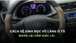 Bọc vô lăng ô tô: Ảnh hưởng đến cảm giác lái & cách vệ sinh đúng chuẩn