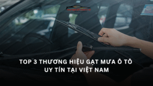 Top 3 thương hiệu gạt mưa ô tô uy tín tại Việt Nam