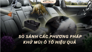 So Sánh Các Phương Pháp Khử Mùi Ô Tô Hiệu Quả Nhất Hiện Nay