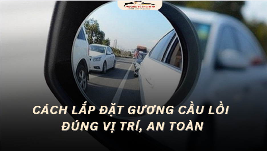 Cách Lắp Đặt Gương Cầu Lồi Ô Tô Đúng Vị Trí Và An Toàn Nhất