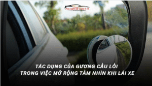 Tác Dụng Của Gương Cầu Lồi Trong Việc Mở Rộng Tầm Nhìn Và Hạn Chế Điểm Mù Khi Lái Xe