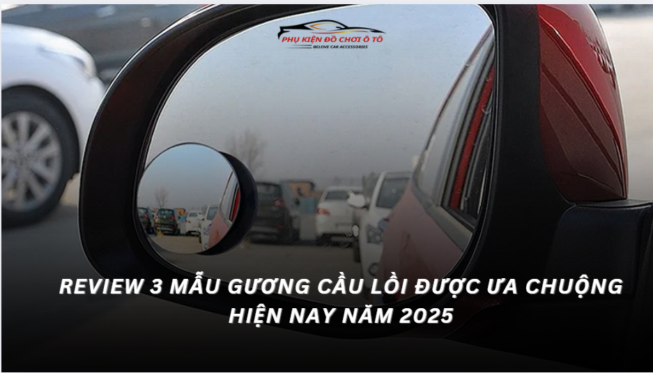Review 3 Mẫu Gương Cầu Lồi Được Ưa Chuộng Hiện Nay năm 2025