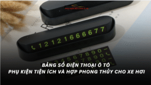 Bảng Số Điện Thoại Ô Tô Phụ Kiện Tiện Ích Và Hợp Phong Thủy Cho Xe Hơi