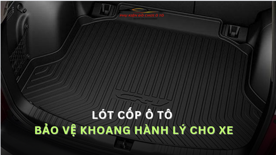 Lót Cốp Ô Tô – Bảo Vệ Khoang Hành Lý Và Tăng Thẩm Mỹ Cho Xe