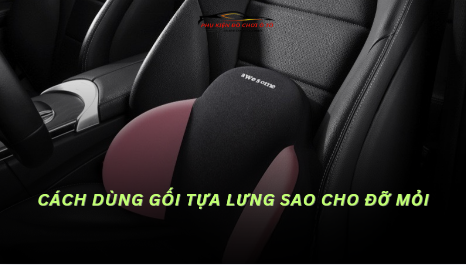 Cách dùng gối tựa lưng sao cho đỡ mỏi