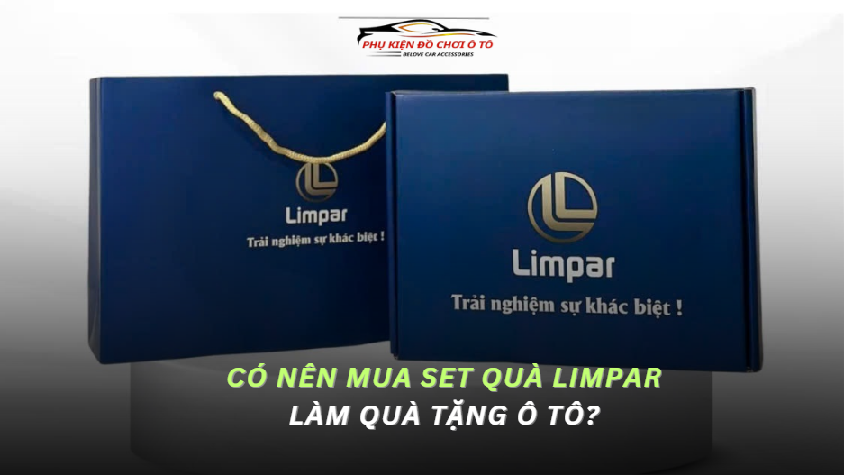 Có nên mua set quà Limpar làm quà tặng ô tô? Chọn sao cho đúng nhu cầu