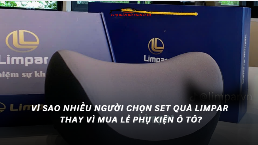 Vì sao nhiều người chọn set quà Limpar thay vì mua lẻ phụ kiện ô tô?