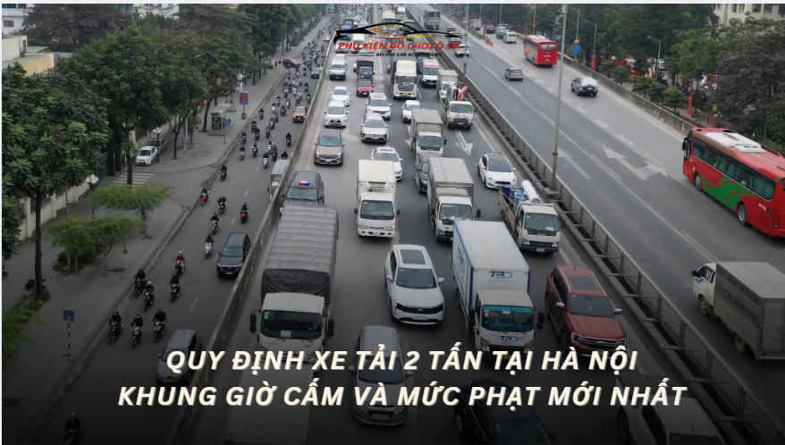 Quy định xe tải 2 tấn tại Hà Nội Khung giờ cấm và mức phạt mới nhất